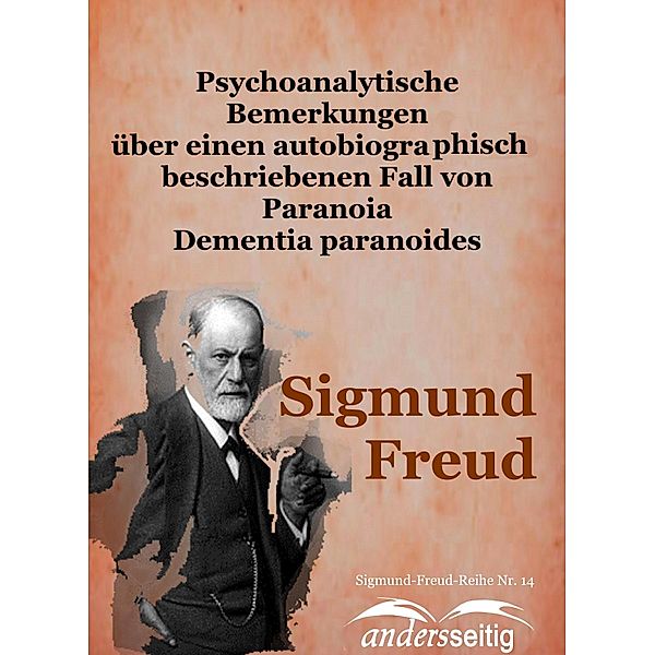 Psychoanalytische Bemerkungen über einen autobiographisch beschriebenen Fall von Paranoia Dementia paranoides / Sigmund-Freud-Reihe, Sigmund Freud