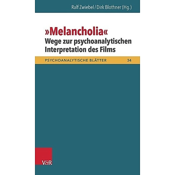Psychoanalytische Blätter: Bd.34 Melancholia - Wege zur psychoanalytischen Interpretation des Films
