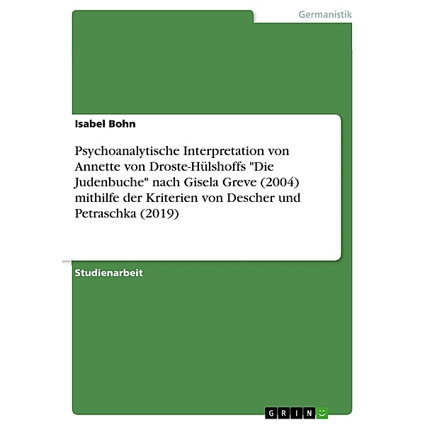 Psychoanalytische Interpretation von Annette von Droste-Hülshoffs Die Judenbuche nach Gisela Greve (2004) mithilfe der Kriterien von Descher und Petraschka (2019), Isabel Bohn