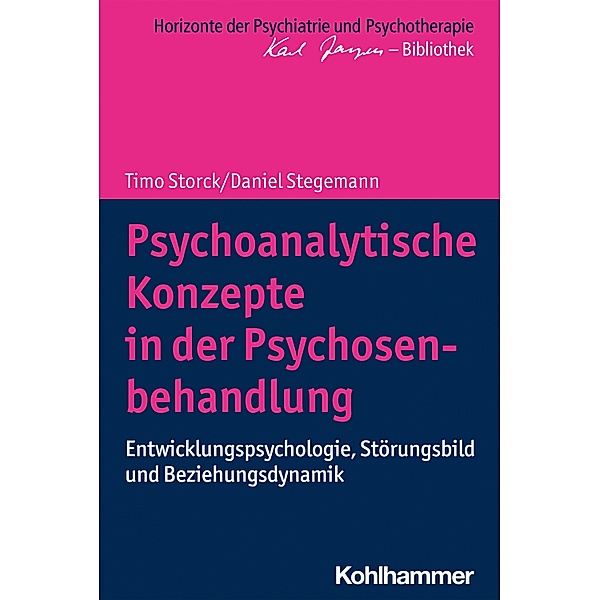 Psychoanalytische Konzepte in der Psychosenbehandlung, Timo Storck, Daniel Stegemann