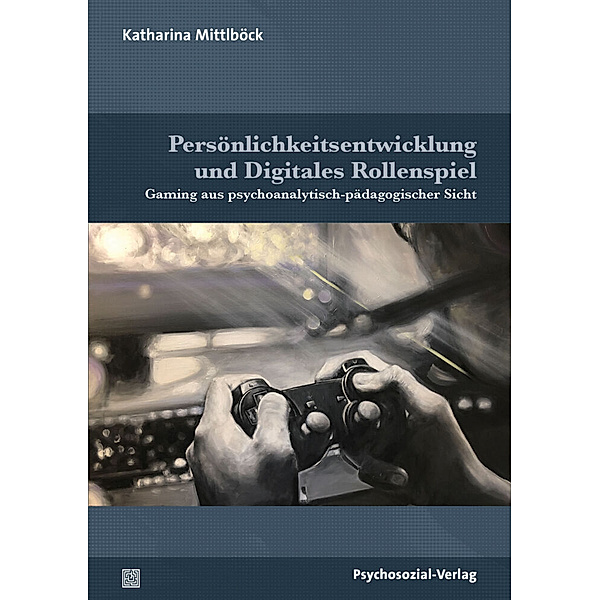 Psychoanalytische Pädagogik / Persönlichkeitsentwicklung und Digitales Rollenspiel, Katharina Mittlböck