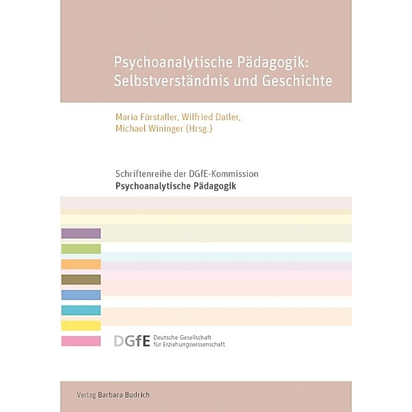 Psychoanalytische Pädagogik: Selbstverständnis und Geschichte / Schriftenreihe der DGfE-Kommission Psychoanalytische Pädagogik Bd.5