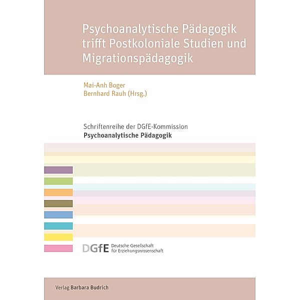 Psychoanalytische Pädagogik trifft Postkoloniale Studien und Migrationspädagogik / Schriftenreihe der DGfE-Kommission Psychoanalytische Pädagogik Bd.12