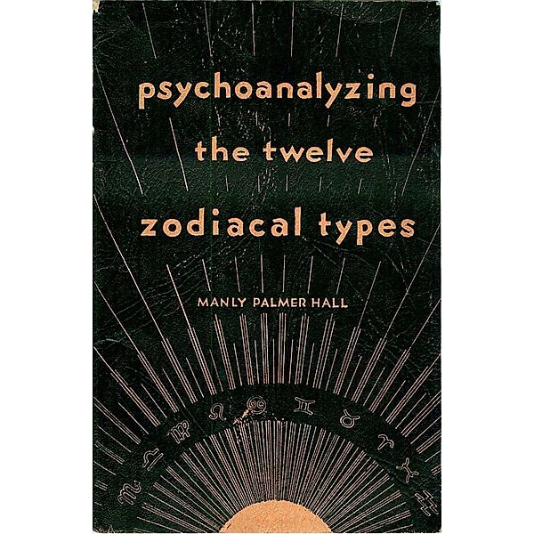 Psychoanalyzing the Twelve Zodiacal Types / Garrett County Press, Manly Palmer Hall