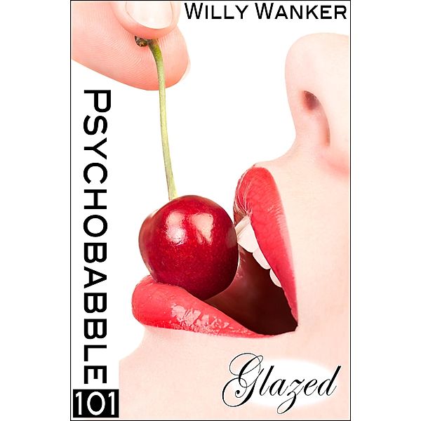 Psychobabble 101: Glazed / Psychobabble, Willy Wanker