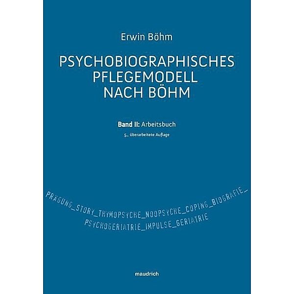 Psychobiografisches Pflegemodell nach Böhm.Bd.2, Erwin Böhm