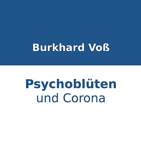 Psychoblüten und Corona, Burkhard Voss