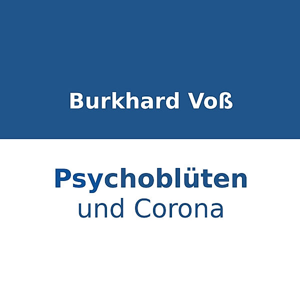 Psychoblüten und Corona, Burkhard Voß