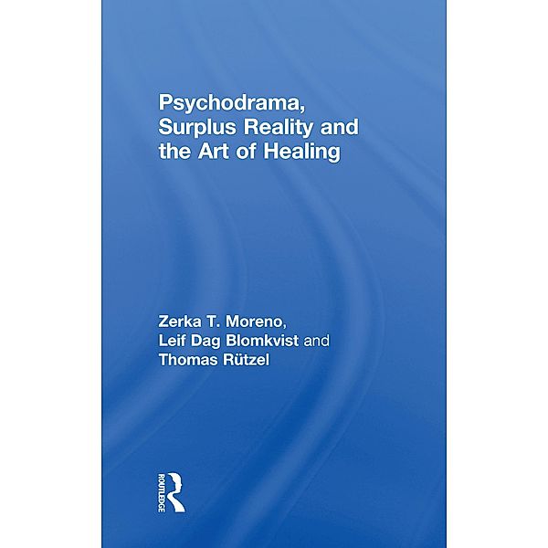 Psychodrama, Surplus Reality and the Art of Healing, Zerka T. Moreno, Leif Dag Blomkvist, Thomas Rutzel