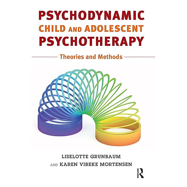 Psychodynamic Child and Adolescent Psychotherapy, Liselotte Grünbaum, Karen Vibeke Mortensen