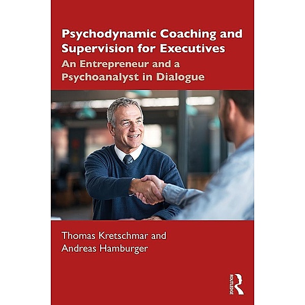 Psychodynamic Coaching and Supervision for Executives, Thomas Kretschmar, Andreas Hamburger