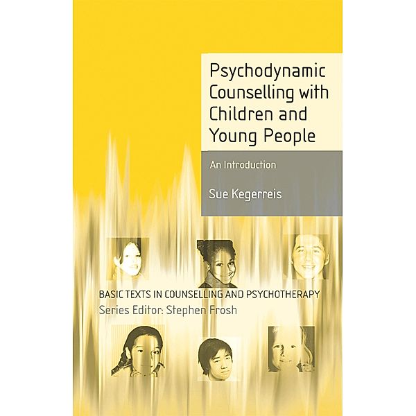 Psychodynamic Counselling with Children and Young People, Sue Kegerreis