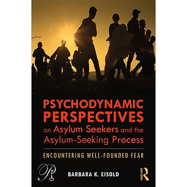 Psychodynamic Perspectives on Asylum Seekers and the Asylum-Seeking Process, Barbara K. Eisold