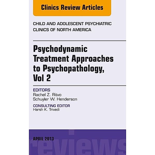 Psychodynamic Treatment Approaches to Psychopathology, vol 2, An Issue of Child and Adolescent Psychiatric Clinics of North America, Rachel Z Ritvo, Schuyler W. Henderson