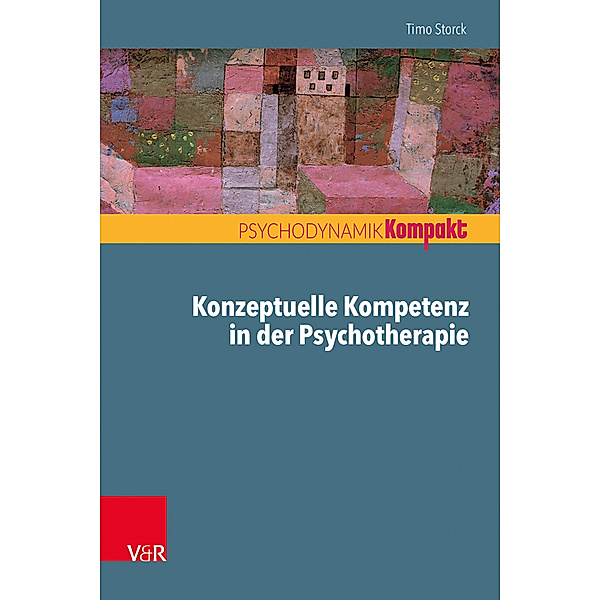 Psychodynamik kompakt / Konzeptuelle Kompetenz in der Psychotherapie, Timo Storck