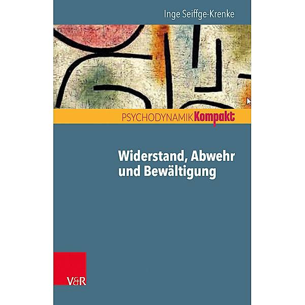 Psychodynamik kompakt / Widerstand, Abwehr und Bewältigung, Inge Seiffge-Krenke