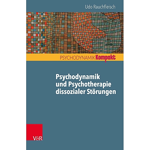 Psychodynamik und Psychotherapie dissozialer Störungen / Psychodynamik kompakt, Udo Rauchfleisch