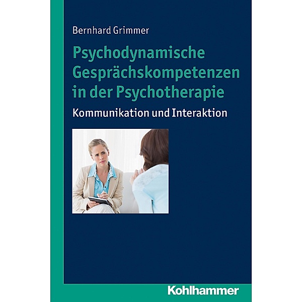 Psychodynamische Gesprächskompetenzen in der Psychotherapie, Bernhard Grimmer