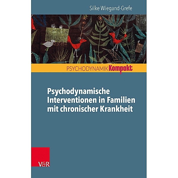 Psychodynamische Interventionen in Familien mit chronischer Krankheit / Psychodynamik kompakt, Silke Wiegand-Grefe