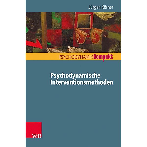 Psychodynamische Interventionsmethoden / Psychodynamik kompakt, Jürgen Körner