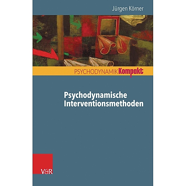 Psychodynamische Interventionsmethoden / Psychodynamik kompakt, Jürgen Körner
