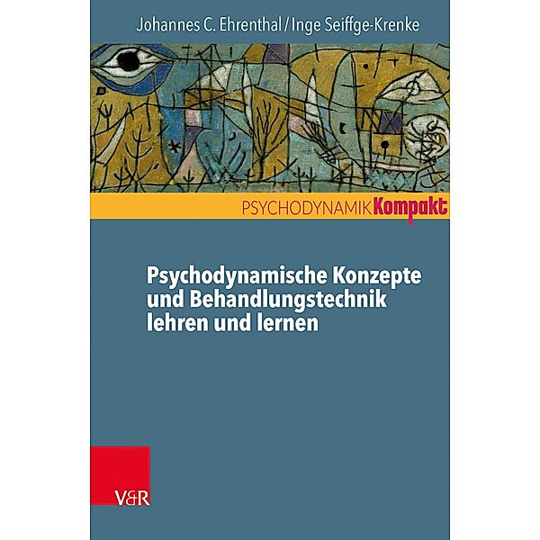 Psychodynamische Konzepte und Behandlungstechnik lehren und lernen / Psychodynamik kompakt, Johannes C. Ehrenthal, Inge Seiffge-Krenke