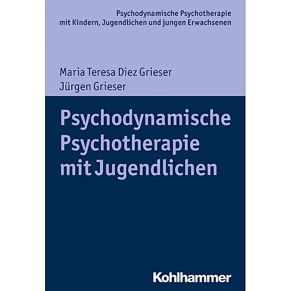 Psychodynamische Psychotherapie mit Jugendlichen, Maria Teresa Diez Grieser, Jürgen Grieser