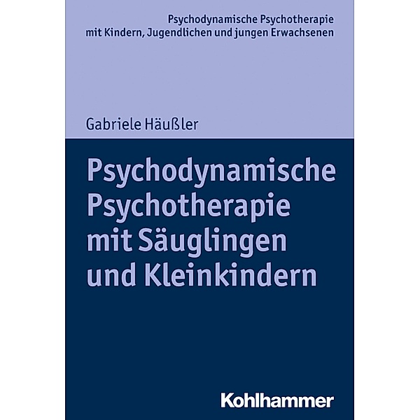 Psychodynamische Psychotherapie mit Säuglingen und Kleinkindern, Gabriele Häußler