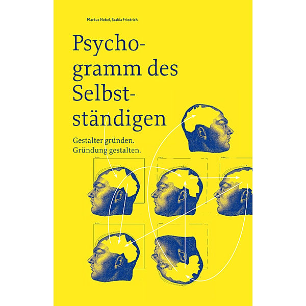 Psychogramm des Selbstständigen - Gestalter gründen. Gründung gestalten, Markus Nebel, Saskia Friedrich