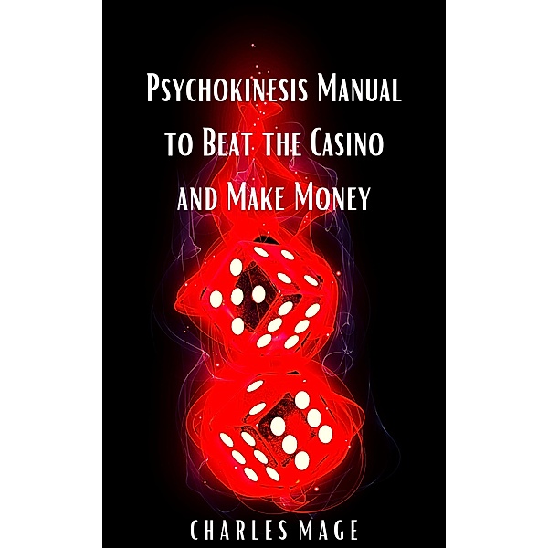 Psychokinesis Manual to Beat the Casino and Make Money, Charles Mage