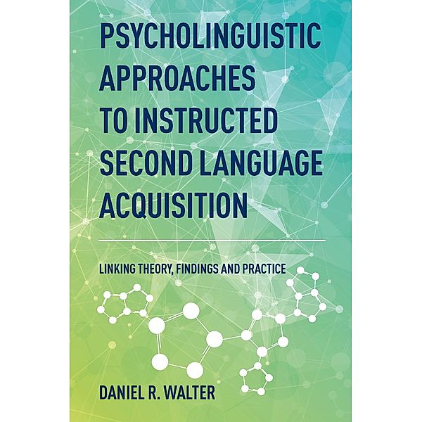 Psycholinguistic Approaches to Instructed Second Language Acquisition, Daniel R. Walter