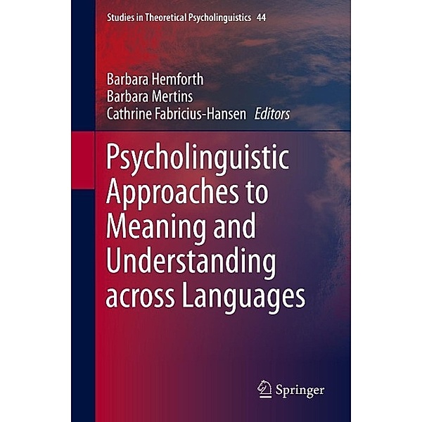 Psycholinguistic Approaches to Meaning and Understanding across Languages / Studies in Theoretical Psycholinguistics Bd.44