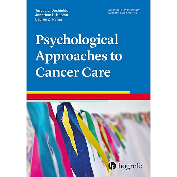 Psychological Approaches to Cancer Care / Advances in Psychotherapy - Evidence-Based Practice Bd.46, Teresa L. Deshields, Jonathan Kaplan, Lauren Z. Rynar