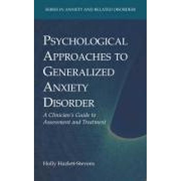 Psychological Approaches to Generalized Anxiety Disorder / Series in Anxiety and Related Disorders, Holly Hazlett-Stevens