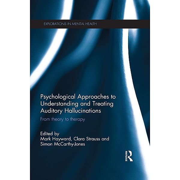 Psychological Approaches to Understanding and Treating Auditory Hallucinations / Explorations in Mental Health