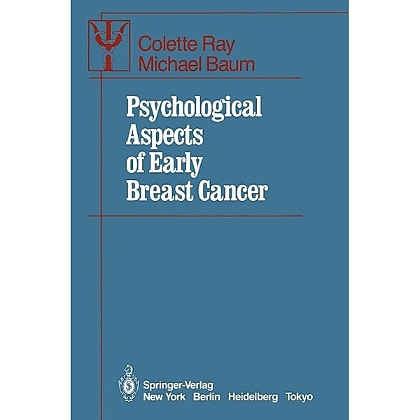 Psychological Aspects of Early Breast Cancer / Contributions to Psychology and Medicine, Colette Ray, Michael Baum