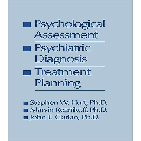 Psychological Assessment, Psychiatric Diagnosis, And Treatment Planning, Steven W. Hurt, Marvin Reznikoff, John F. Clarkin