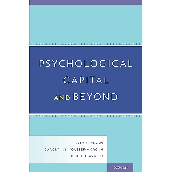 Psychological Capital and Beyond, Fred Luthans, Carolyn M. Youssef-Morgan, Bruce J. Avolio