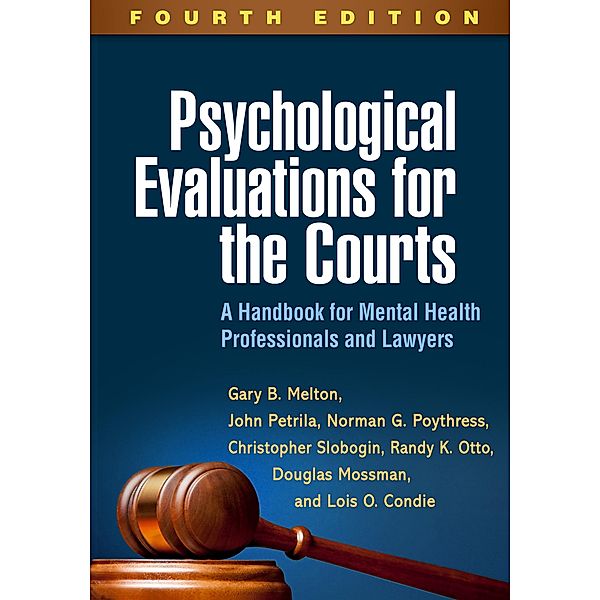 Psychological Evaluations for the Courts, Gary B. Melton, John Petrila, Norman G. Poythress, Christopher Slobogin, Randy K. Otto, Douglas Mossman, Lois O. Condie