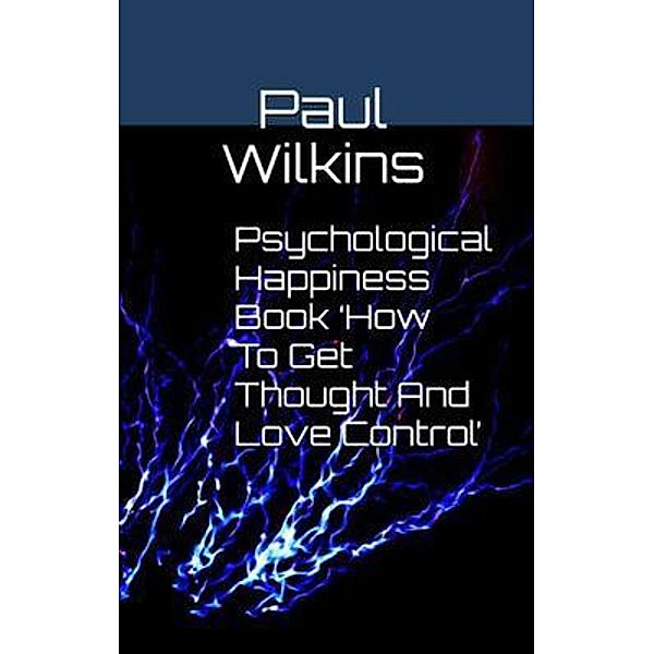 Psychological Happiness Book 'How To Get Thought And Love Control' / Paul Wilkins, Paul Wilkins