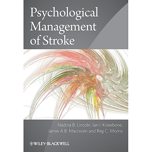 Psychological Management of Stroke, Nadina B. Lincoln, Ian I. Kneebone, Jamie A. B. Macniven, Reg Morris