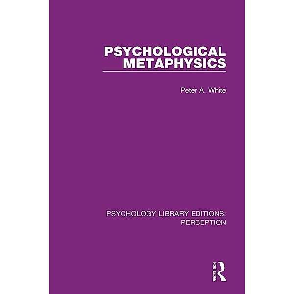Psychological Metaphysics, Peter A. White