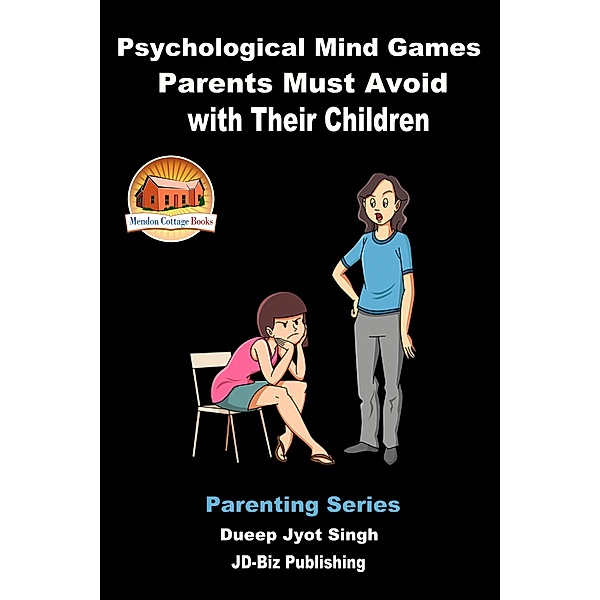 Psychological Mind Games Parents Must Avoid with Their Children, Dueep Jyot Singh