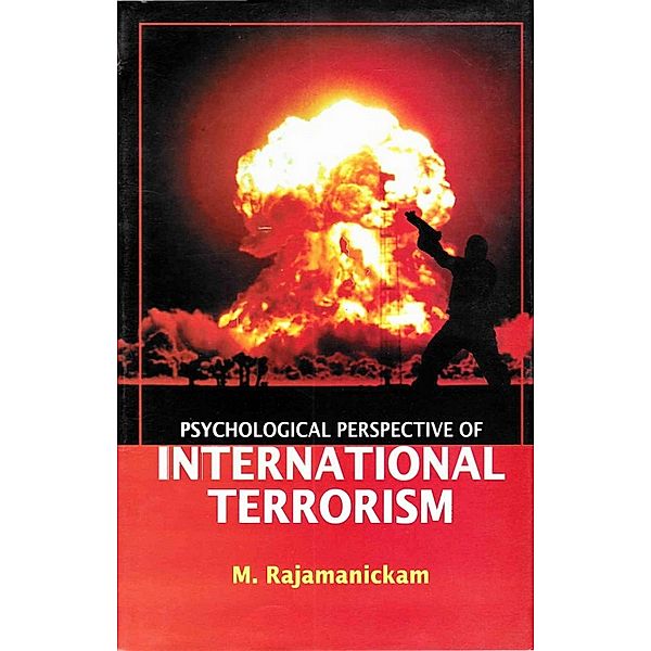 Psychological Perspective of International Terrorism, M. Rajamanickam