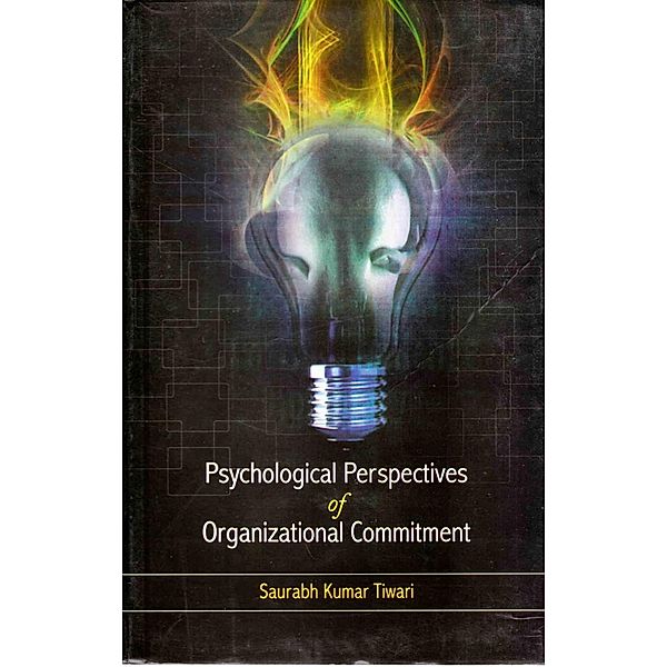 Psychological Perspectives of Organizational Commitment, Saurabh Kumar Tiwari