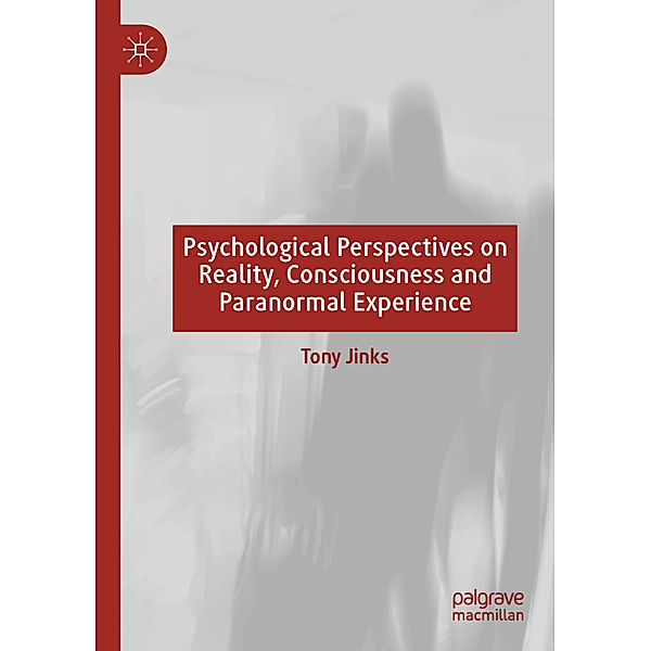 Psychological Perspectives on Reality, Consciousness and Paranormal Experience, Tony Jinks