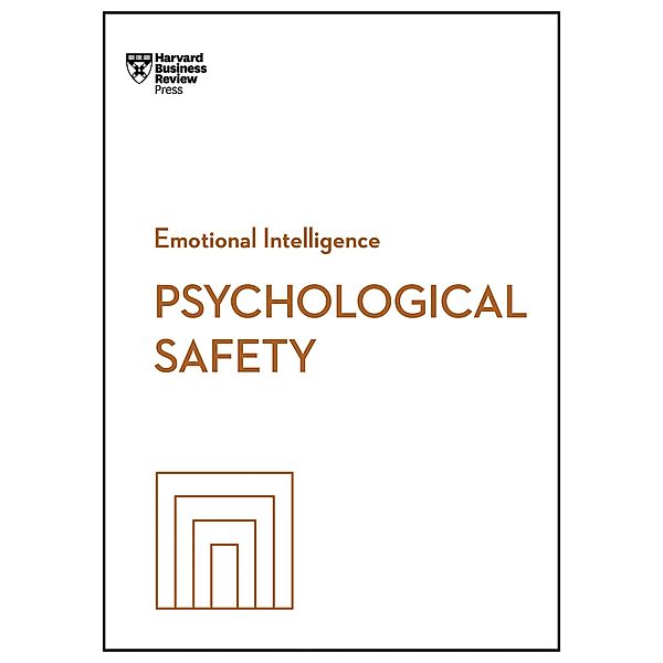 Psychological Safety (HBR Emotional Intelligence Series) / HBR Emotional Intelligence Series, Harvard Business Review