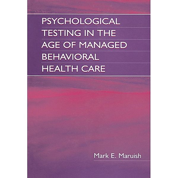 Psychological Testing in the Age of Managed Behavioral Health Care, Mark E. Maruish, E. Anne Nelson