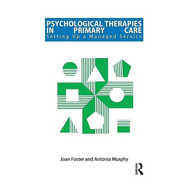 Psychological Therapies in Primary Care, Joan Foster, Antonia Murphy