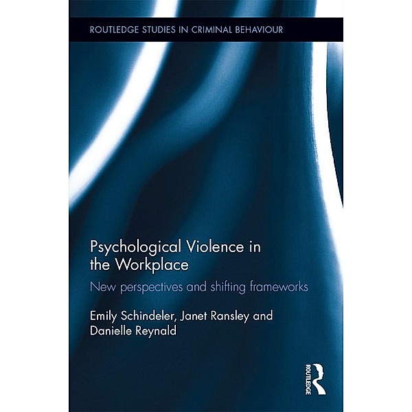 Psychological Violence in the Workplace / Routledge Studies in Criminal Behaviour, Emily Schindeler, Janet Ransley, Danielle Reynald